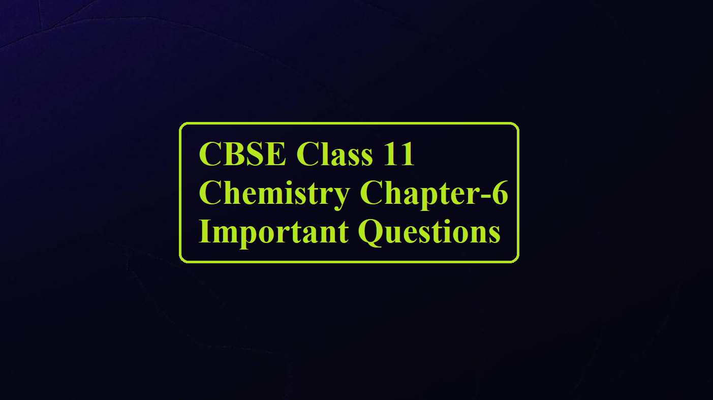 CBSE Class 11 Chemistry Chapter 6 Important Questions ScienceMotive CBSE Class 11 Chemistry Chapter 6 Important Questions ScienceMotive
